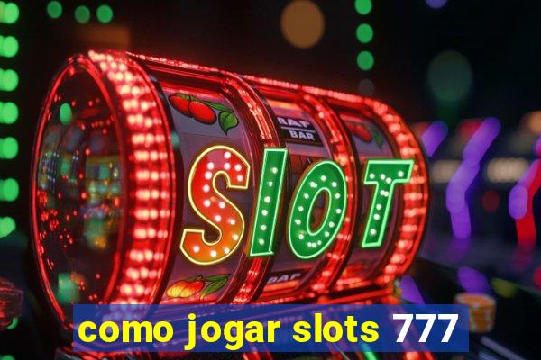 como jogar slots 777